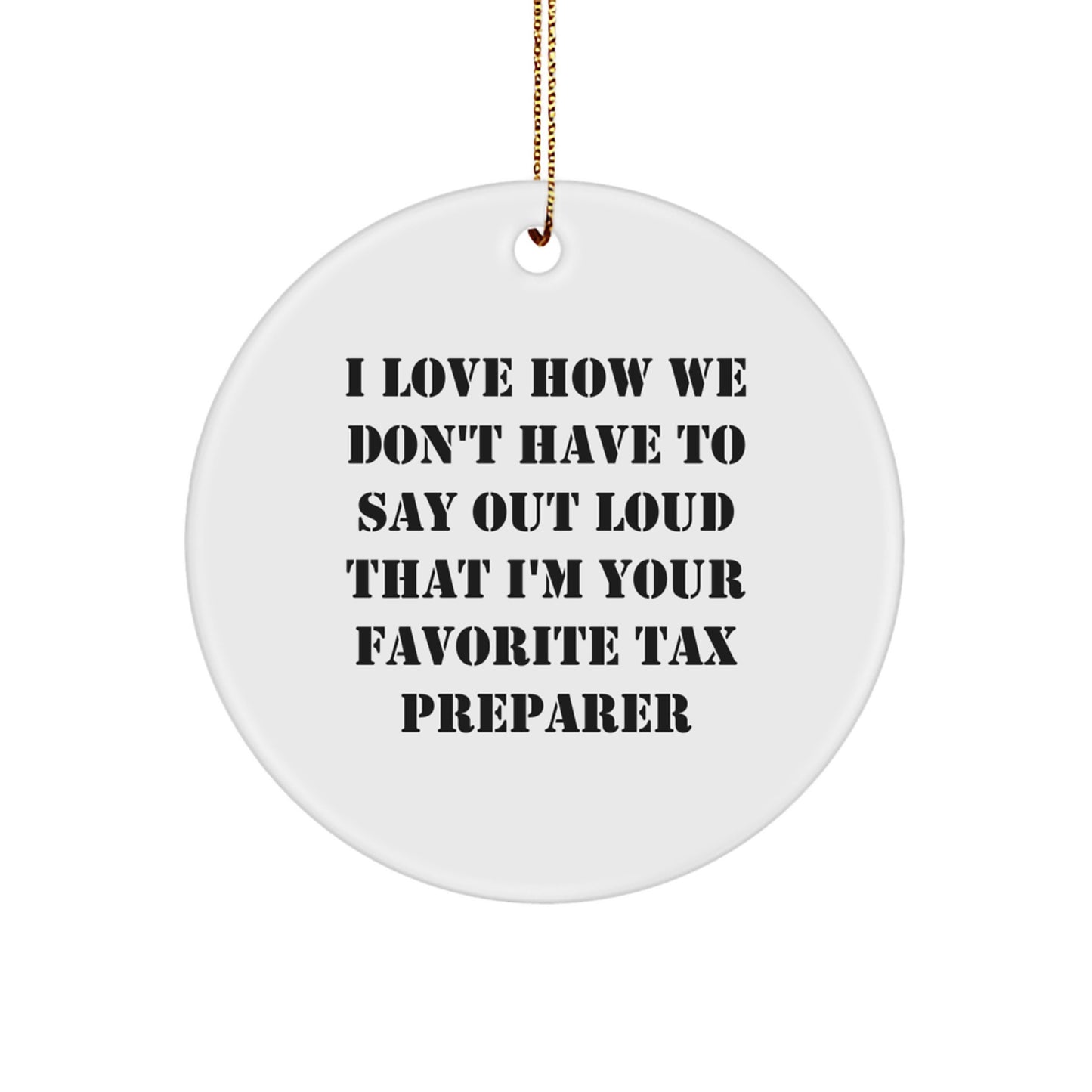 Funny Tax Preparer Gifts for Men, Women, or Friends - 'I Love How We Don't Have To Say Out Loud That I'm Your Favorite Tax Preparer' Christmas Unique Decorations - Image 1