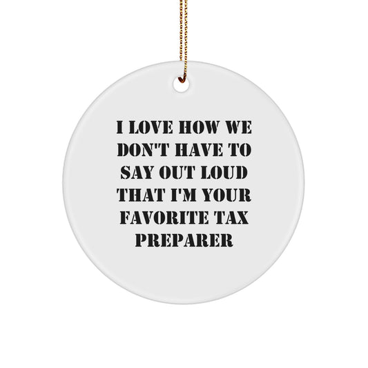 Funny Tax Preparer Gifts for Men, Women, or Friends - 'I Love How We Don't Have To Say Out Loud That I'm Your Favorite Tax Preparer' Christmas Unique Decorations - Image 1