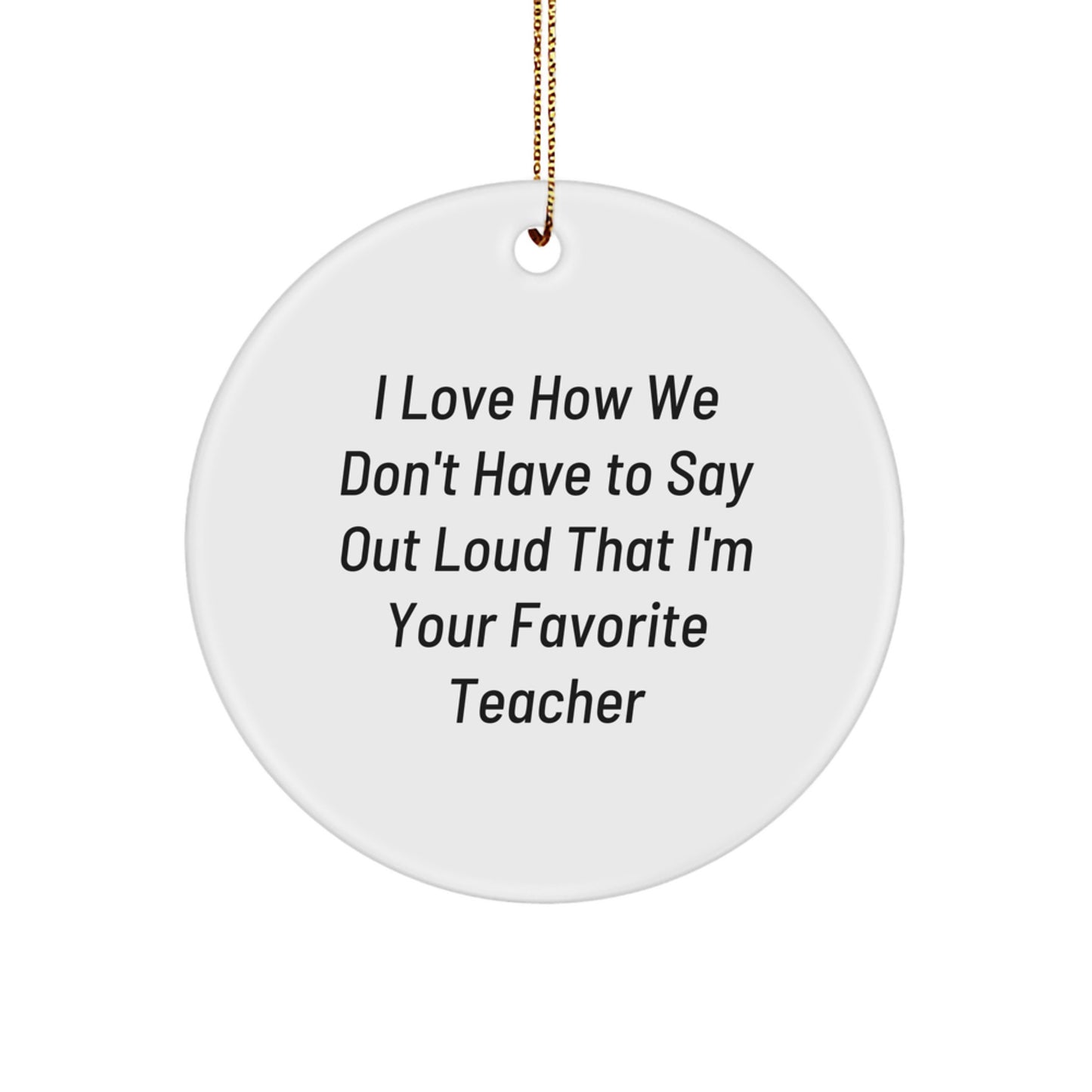 Funny Teacher Gifts from Men, Christmas Unique Gifts for Favorite Teacher, Circle Ornament - 'I Love How We Don't Have To Say Out Loud' - Image 1