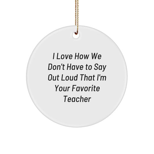 Funny Teacher Gifts from Men, Christmas Unique Gifts for Favorite Teacher, Circle Ornament - 'I Love How We Don't Have To Say Out Loud' - Image 1