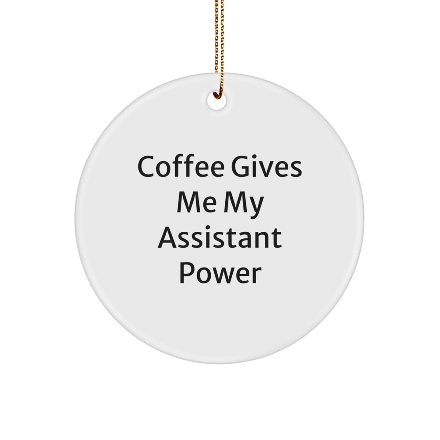 Funny Assistant Gifts Christmas Circle Ornaments, Gifts from Family for Assistant, 'Coffee Gives Me My Assistant Power' - White Circle Shaped MDF Decorations - Image 1