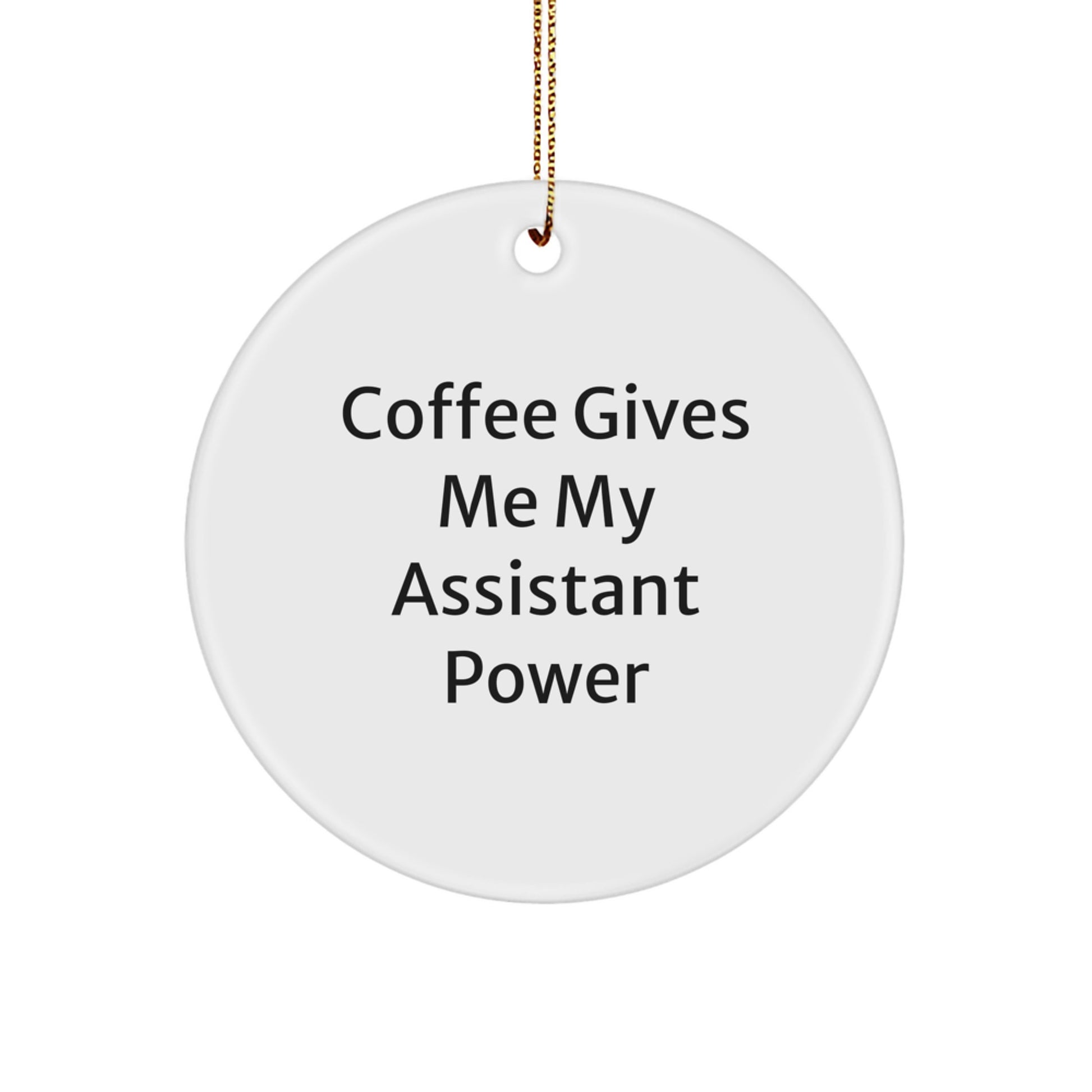 Funny Assistant Gifts Christmas Circle Ornaments, Gifts from Family for Assistant, 'Coffee Gives Me My Assistant Power' - White Circle Shaped MDF Decorations - Image 1