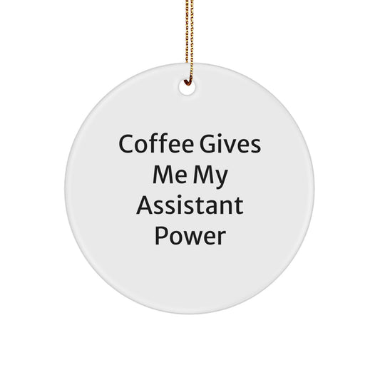 Funny Assistant Gifts Christmas Circle Ornaments, Gifts from Family for Assistant, 'Coffee Gives Me My Assistant Power' - White Circle Shaped MDF Decorations - Image 1