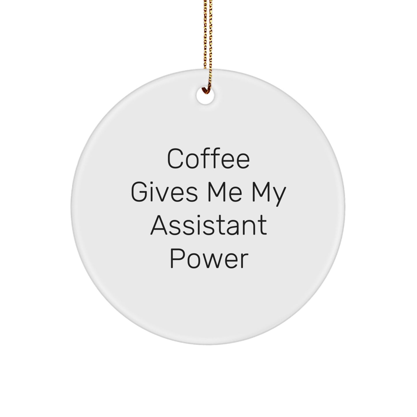 Funny Assistant Gifts from Men for Christmas Unique Circle Ornament, Coffee Gives Me My Assistant Power - Image 1