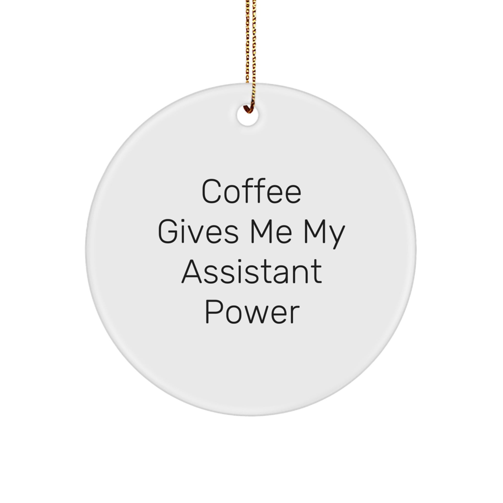 Funny Assistant Gifts from Men for Christmas Unique Circle Ornament, Coffee Gives Me My Assistant Power - Image 1