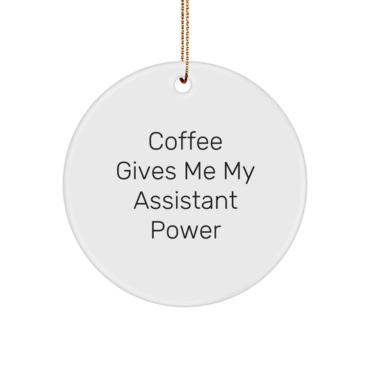 Funny Assistant Gifts from Men for Christmas Unique Circle Ornament, Coffee Gives Me My Assistant Power - Image 1