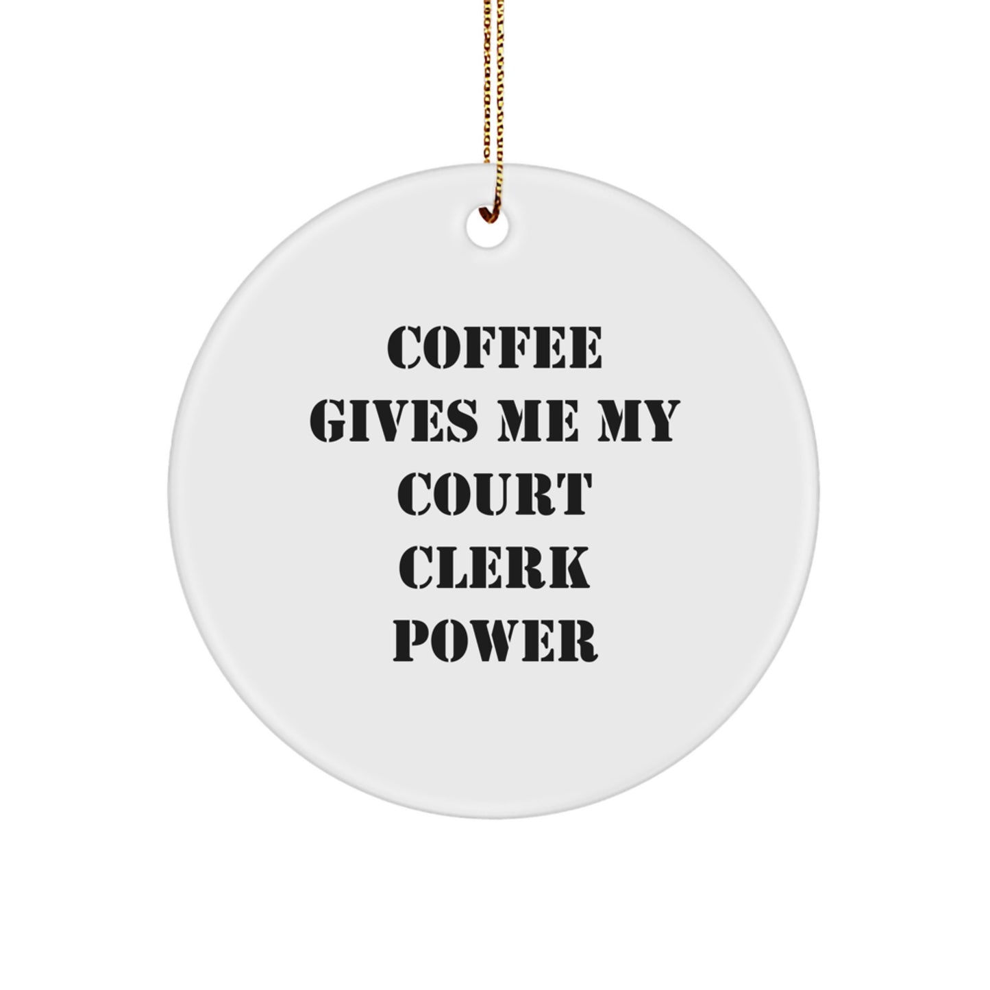 Funny Gifts for Court Clerk from Men - 'Coffee Gives Me My Court Clerk Power' Circle Ornament for Christmas Unique Gifts - Image 1