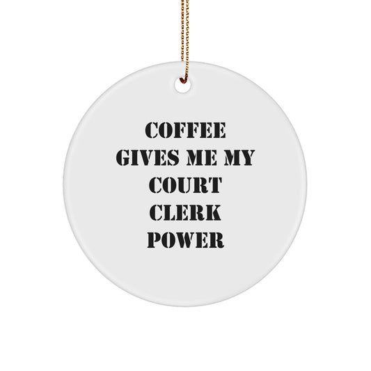 Funny Gifts for Court Clerk from Men - 'Coffee Gives Me My Court Clerk Power' Circle Ornament for Christmas Unique Gifts - Image 1