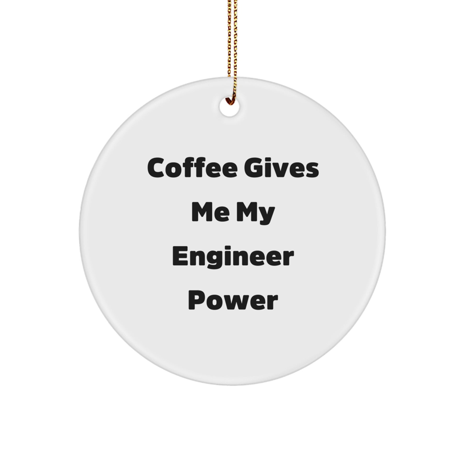 Funny Engineer Gifts from Men to Engineer Friends, Circle Ornament, Coffee Gives Me My Engineer Power, Christmas Unique Gifts - Image 1