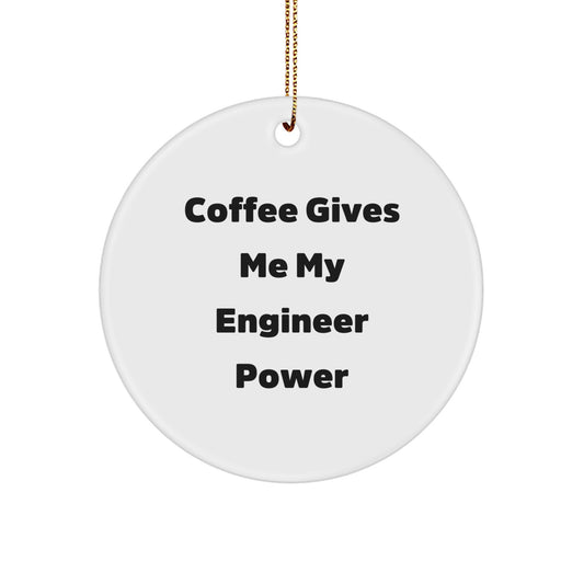 Funny Engineer Gifts from Men to Engineer Friends, Circle Ornament, Coffee Gives Me My Engineer Power, Christmas Unique Gifts - Image 1