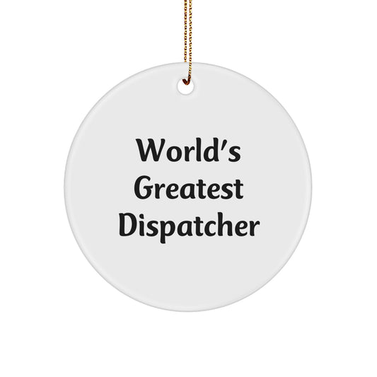 Fun Dispatcher Gifts for Him - World's Greatest Dispatcher, Circle Ornament, Christmas Unique Finds, Gifts from Friends, Family, Coworkers - Image 1