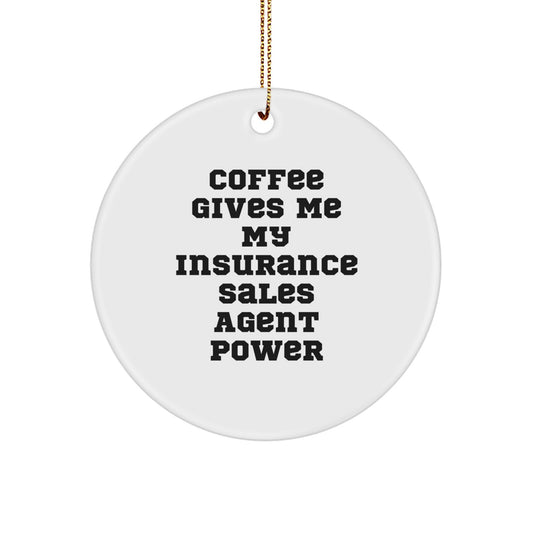 Funny Insurance Sales Agent Gifts from Friends for Christmas Unique Circle Ornament - Coffee Gives Me My Insurance Sales Agent Power - Image 1