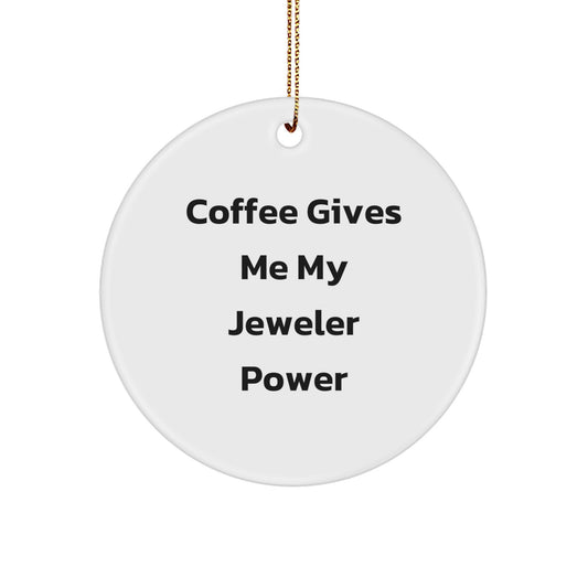 Funny Jeweler Gifts for Friends, Christmas Unique Circle Ornament, Coffee Gives Me My Jeweler Power Motivational Decor - Image 1