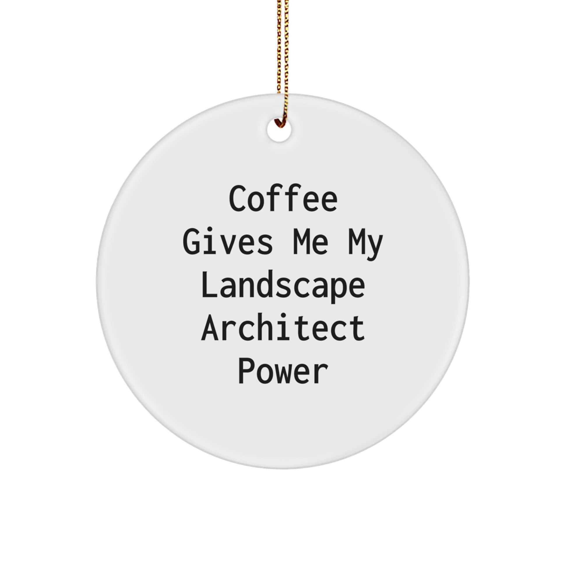 Landscape Architect Gifts, Funny Circle Ornaments for Christmas, Coffee Gives Me My Landscape Architect Power - Image 1