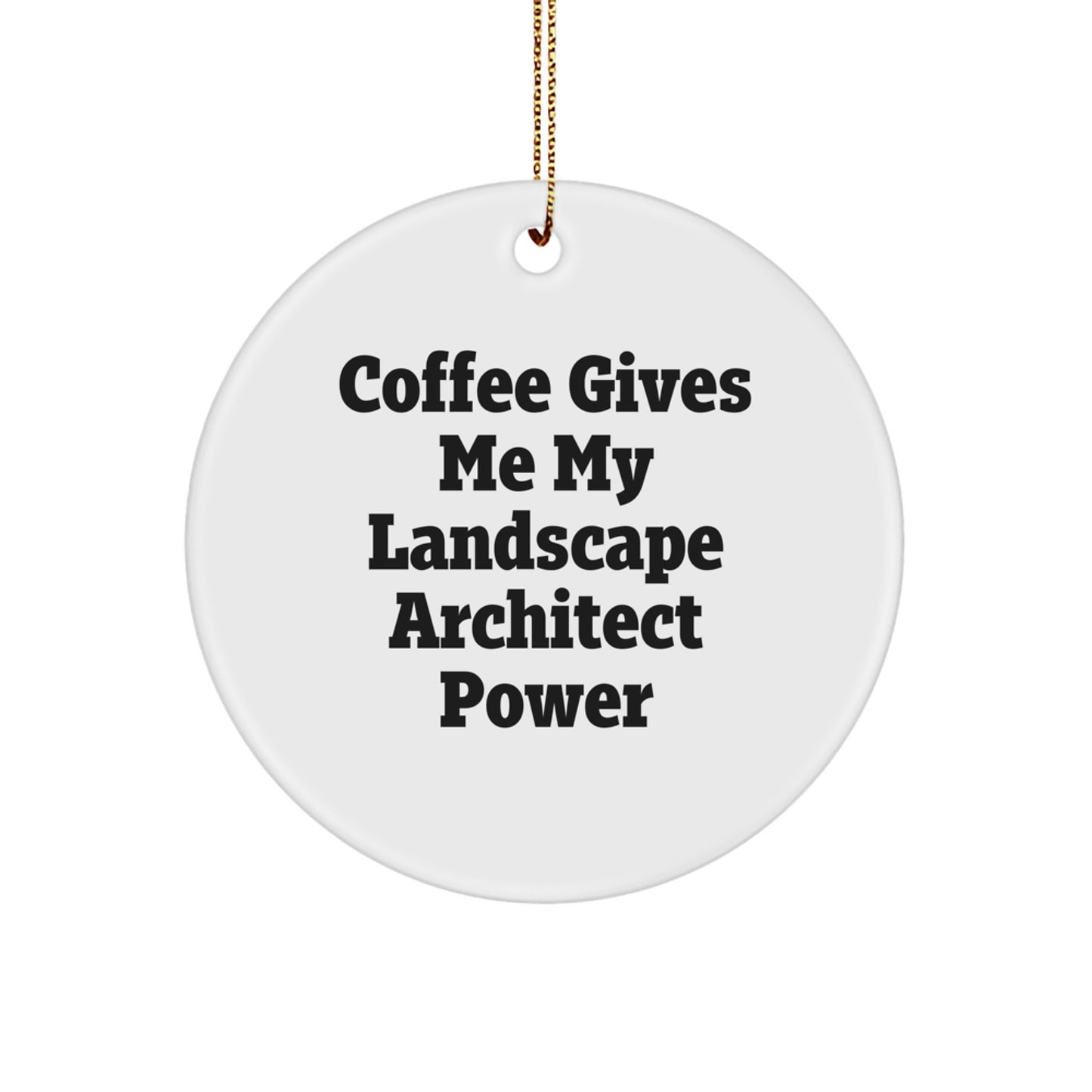 Funny Landscape Architect Gifts from Friends, 'Coffee Gives Me My Landscape Architect Power' Circle Ornament for Christmas Unique Gifts for Landscape Architects - Image 1