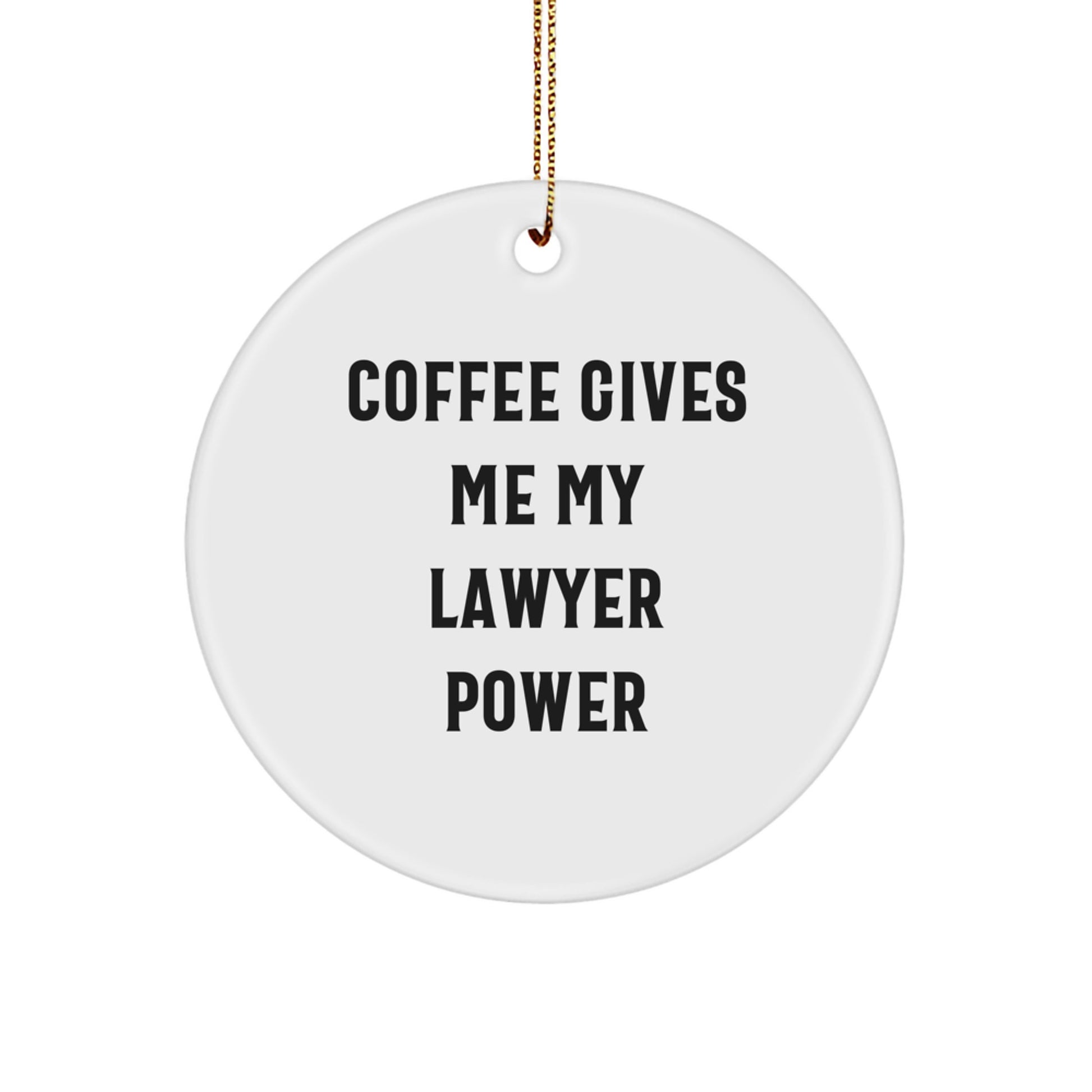 Gifts from Family Members for Lawyer Friends at Christmas - 'Coffee Gives Me My Lawyer Power' Funny Circle Ornament - Image 1