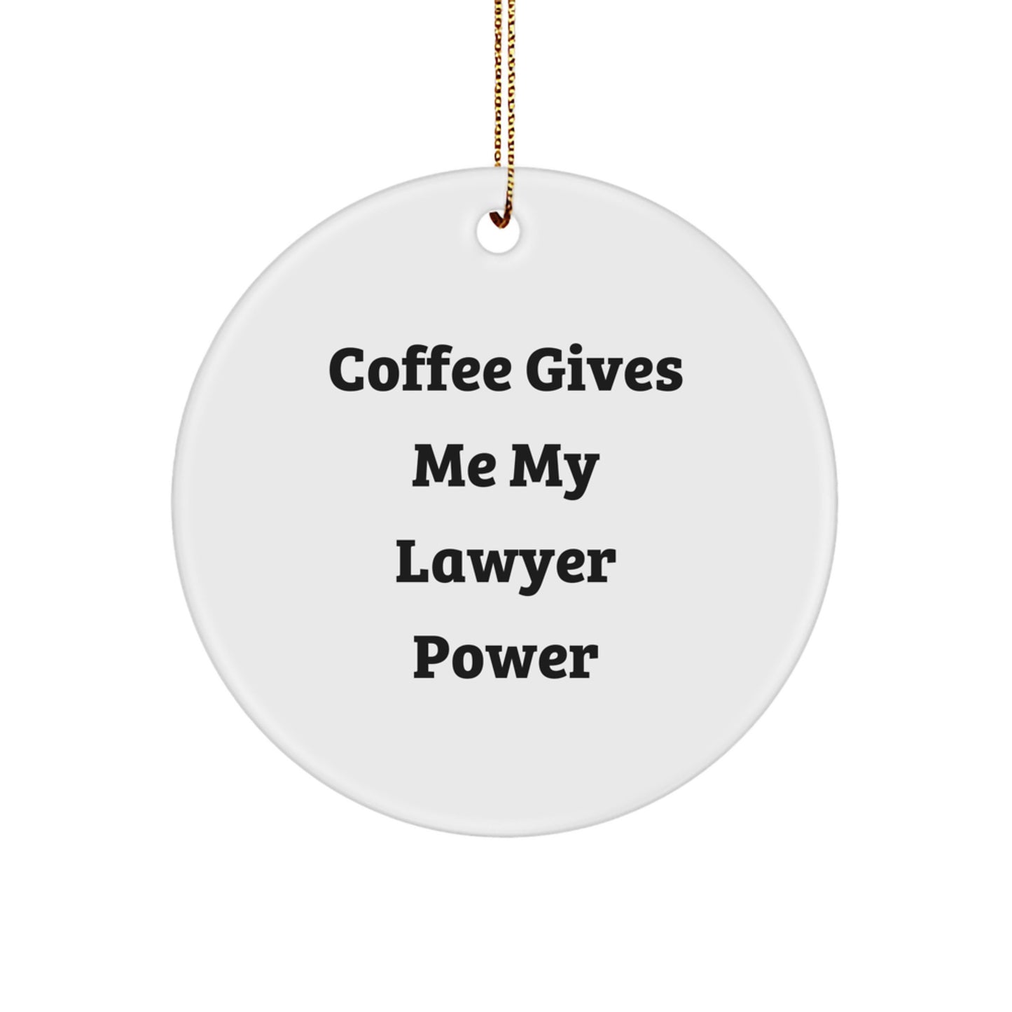 Funny Lawyer Gifts from Men to Friends, Coffee Gives Me My Lawyer Power Christmas Ornaments, Circle Shaped Lawyer Decorations - Image 1