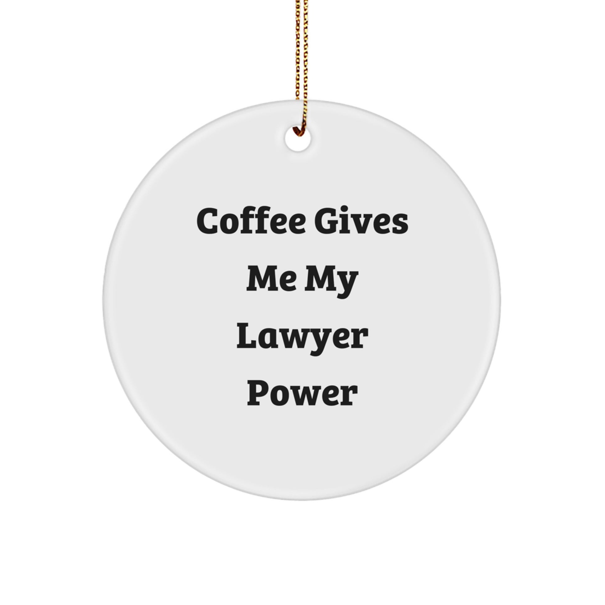 Funny Lawyer Gifts from Men to Friends, Coffee Gives Me My Lawyer Power Christmas Ornaments, Circle Shaped Lawyer Decorations - Image 1