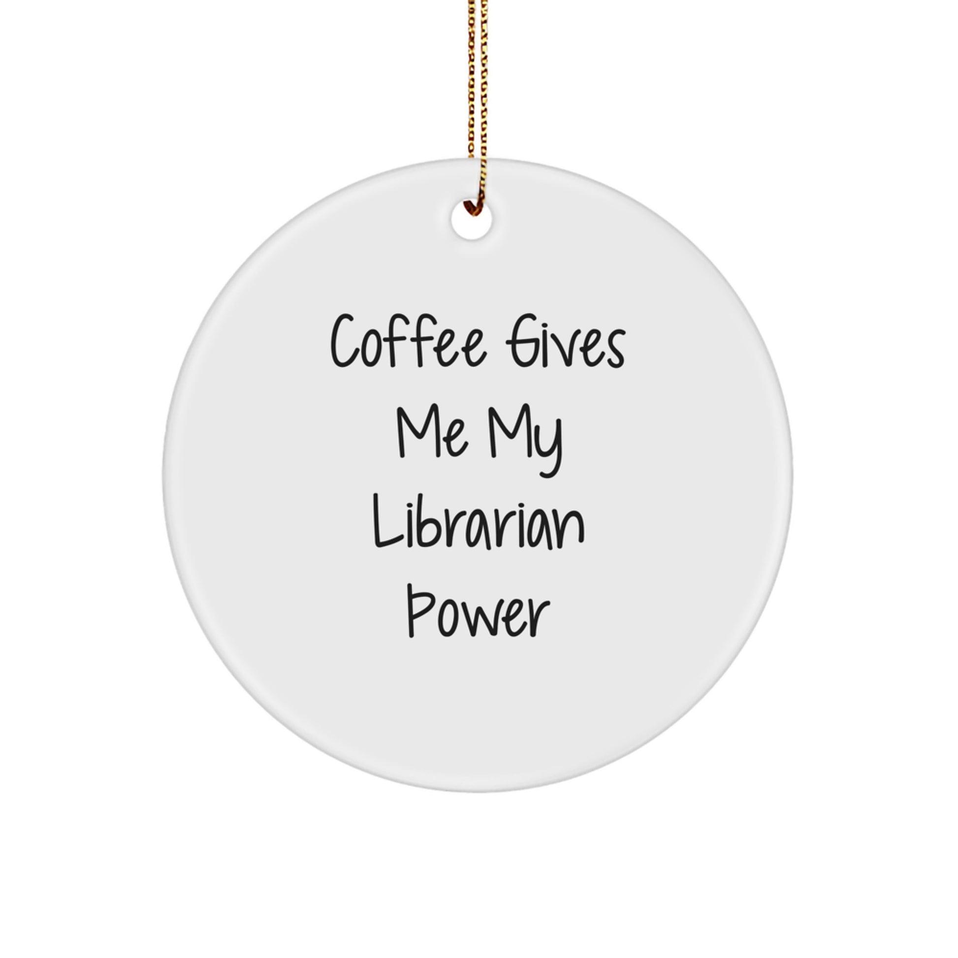 Funny Librarian Gifts from Friends - Christmas Unique Circle Ornament - Coffee Gives Me My Librarian Power - Image 1