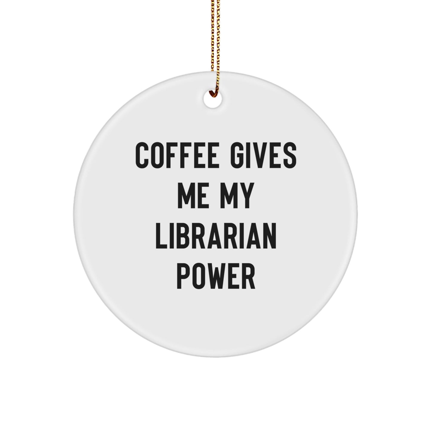 Funny Librarian Gifts from Friends for Christmas Unique Circle Ornament with 'Coffee Gives Me My Librarian Power' - Image 1