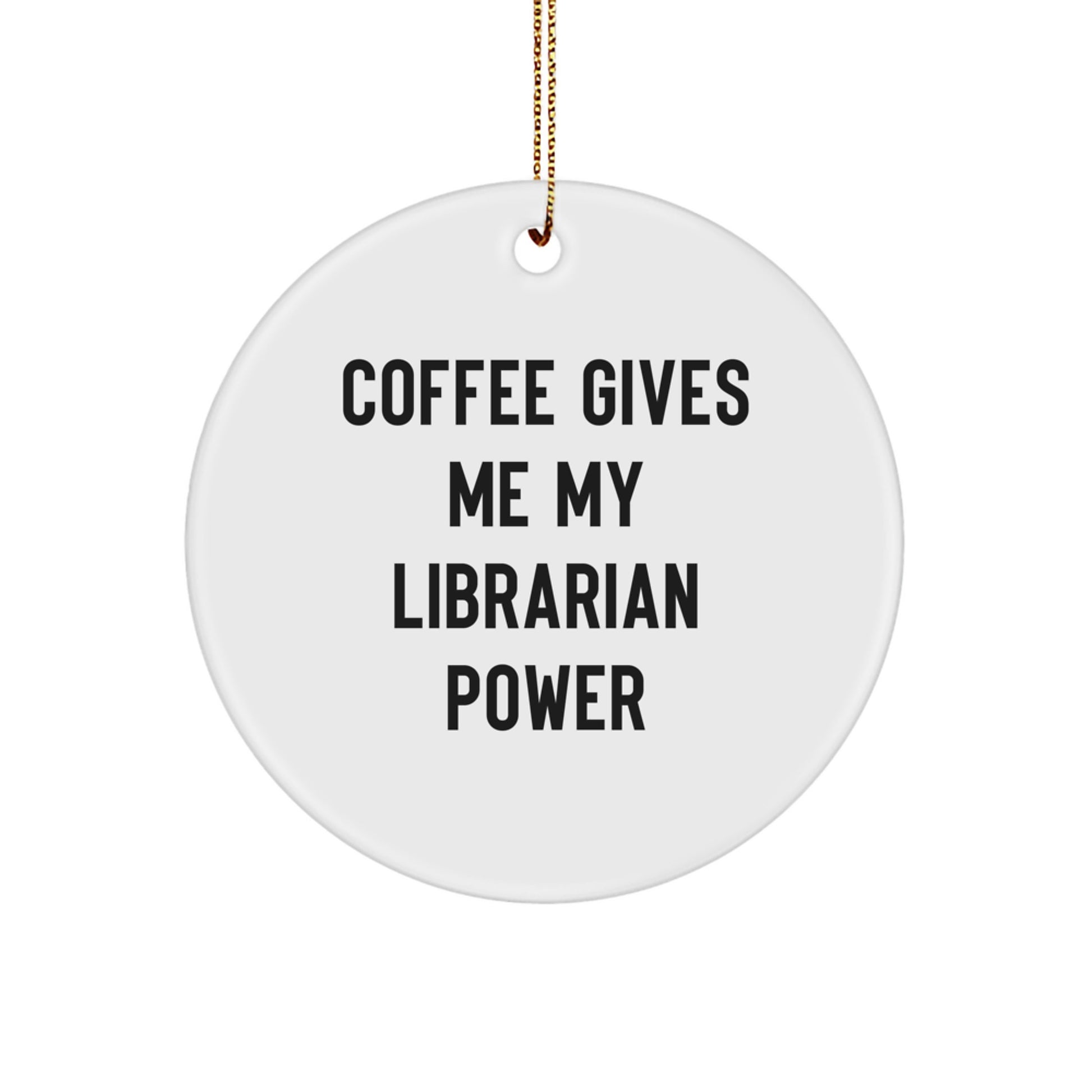 Funny Librarian Gifts from Friends for Christmas Unique Circle Ornament with 'Coffee Gives Me My Librarian Power' - Image 1