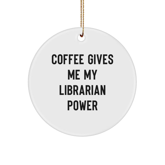 Funny Librarian Gifts from Friends for Christmas Unique Circle Ornament with 'Coffee Gives Me My Librarian Power' - Image 1