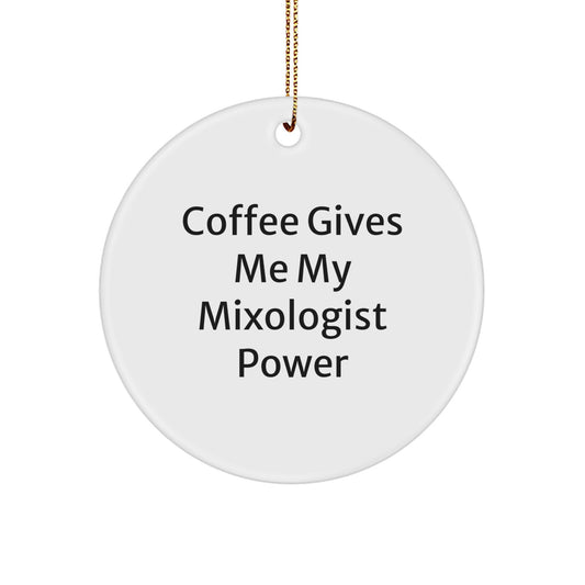 Funny Mixologist Gifts from Friends, Circle Ornament with 'Coffee Gives Me My Mixologist Power' for Christmas, Perfect for Women, Men, or Coworkers - Image 1