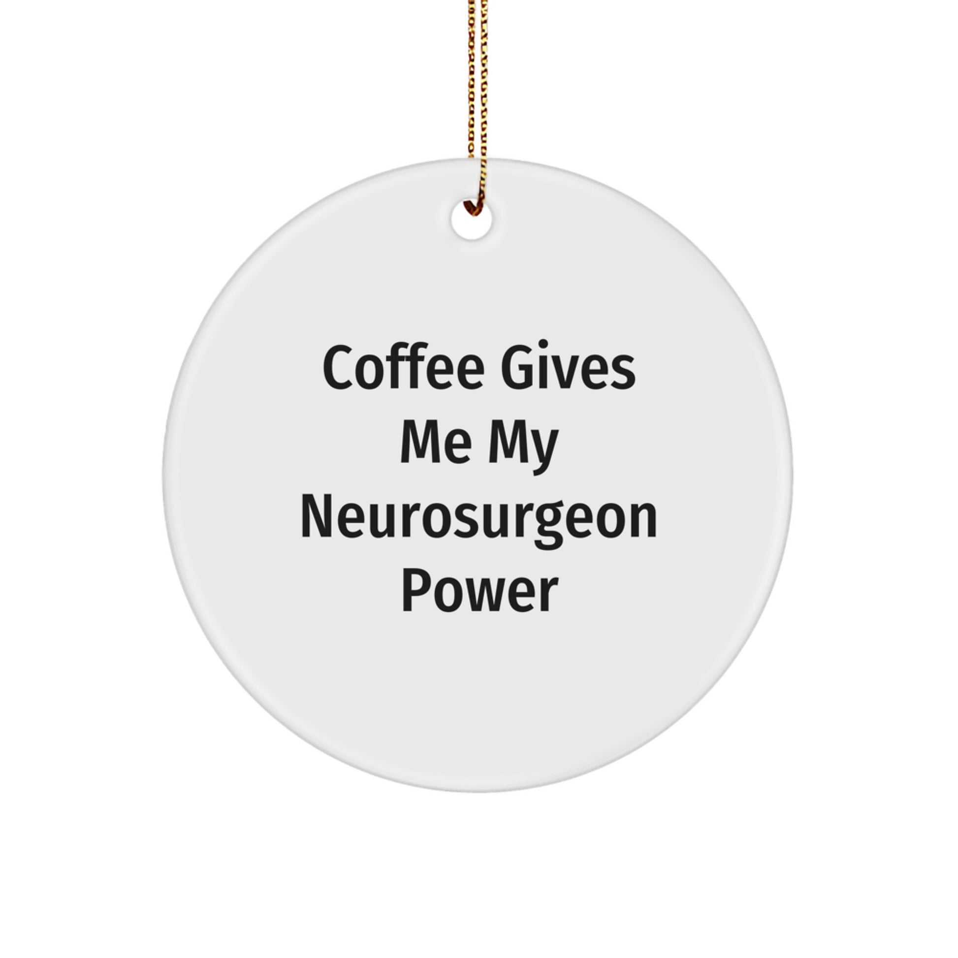 Funny Neurosurgeon Gifts from Friends, Circle Ornament with 'Coffee Gives Me My Neurosurgeon Power' Quote, Christmas Unique Gifts for Him, Her, or Colleagues - Image 1