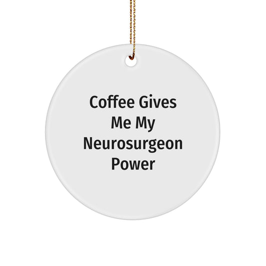 Funny Neurosurgeon Gifts from Friends, Circle Ornament with 'Coffee Gives Me My Neurosurgeon Power' Quote, Christmas Unique Gifts for Him, Her, or Colleagues - Image 1