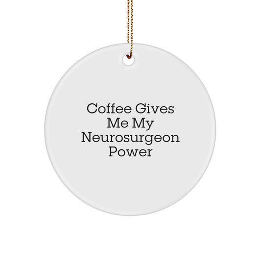 Neurosurgeon Gifts for Christmas - Funny Circle Ornament with 'Coffee Gives Me My Neurosurgeon Power' - Gifts from Friends and Family - Image 1