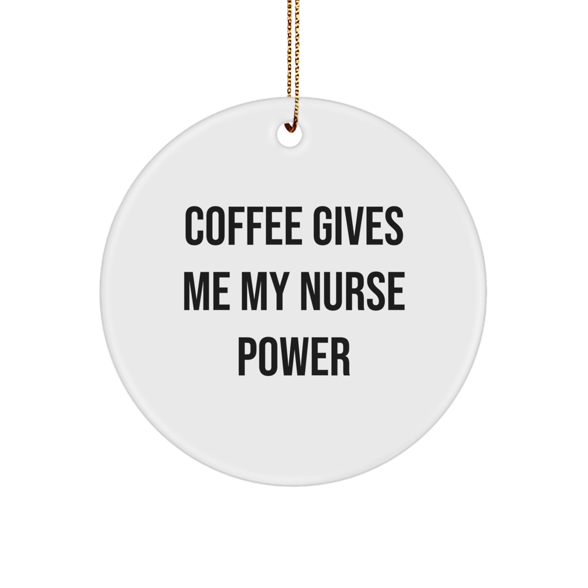Funny Nurse Gifts from Friends for Nurse Christmas Circle Ornaments - 'Coffee Gives Me My Nurse Power' - Image 1