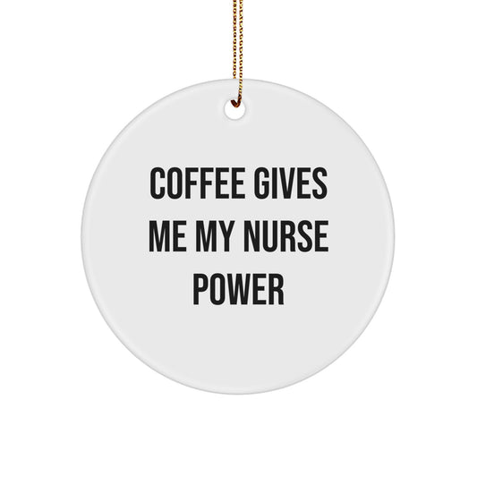 Funny Nurse Gifts from Friends for Nurse Christmas Circle Ornaments - 'Coffee Gives Me My Nurse Power' - Image 1