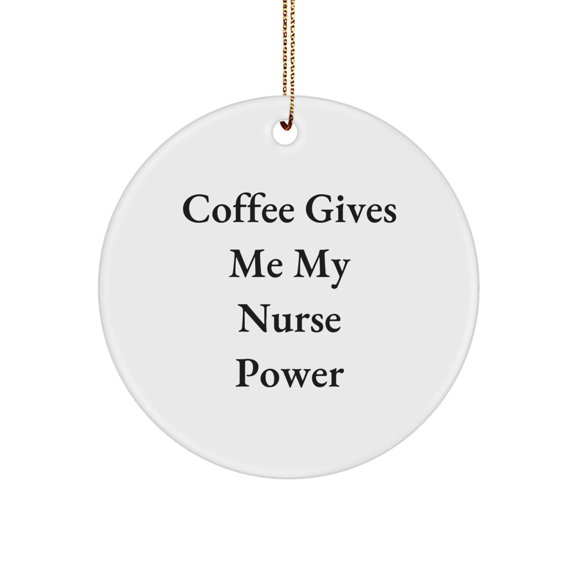Funny Nurse Gifts for Christmas: 'Coffee Gives Me My Nurse Power' Circle Ornament from Friends, Family, or Coworkers - Image 1