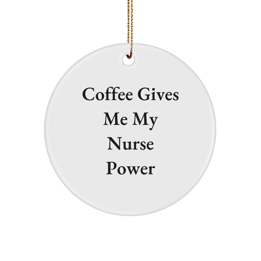 Funny Nurse Gifts for Christmas: 'Coffee Gives Me My Nurse Power' Circle Ornament from Friends, Family, or Coworkers - Image 1