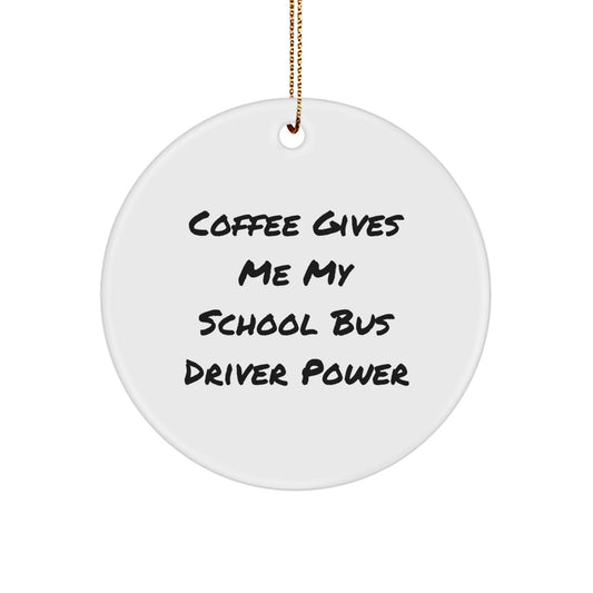 Funny School Bus Driver Christmas Unique Gifts from Friends for Men, Women, or Family Members - Circle Ornament with 'Coffee Gives Me My Power' - Image 1