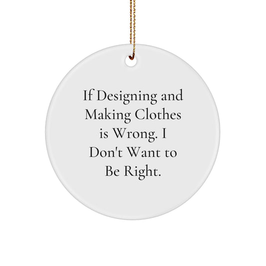 Designing and Making Clothes Gifts - Funny Quote Circle Ornament for Men, Women, and Friends - Christmas Unique Gifts from Family, Coworkers, and Loved Ones - Image 1
