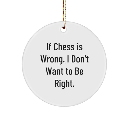 Funny Chess Quote Circle Ornament, Gifts from Men to Chess Lovers, 'If Chess Is Wrong, I Don't Want To Be Right', Christmas Unique Gifts for Family and Friends - Image 1