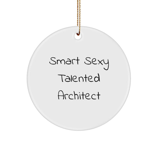 Smart Sexy Talented Architect Gifts for Christmas - Circle Ornament with Quote, Gifts from Men for Women, Friends, Coworkers, Family - Image 1
