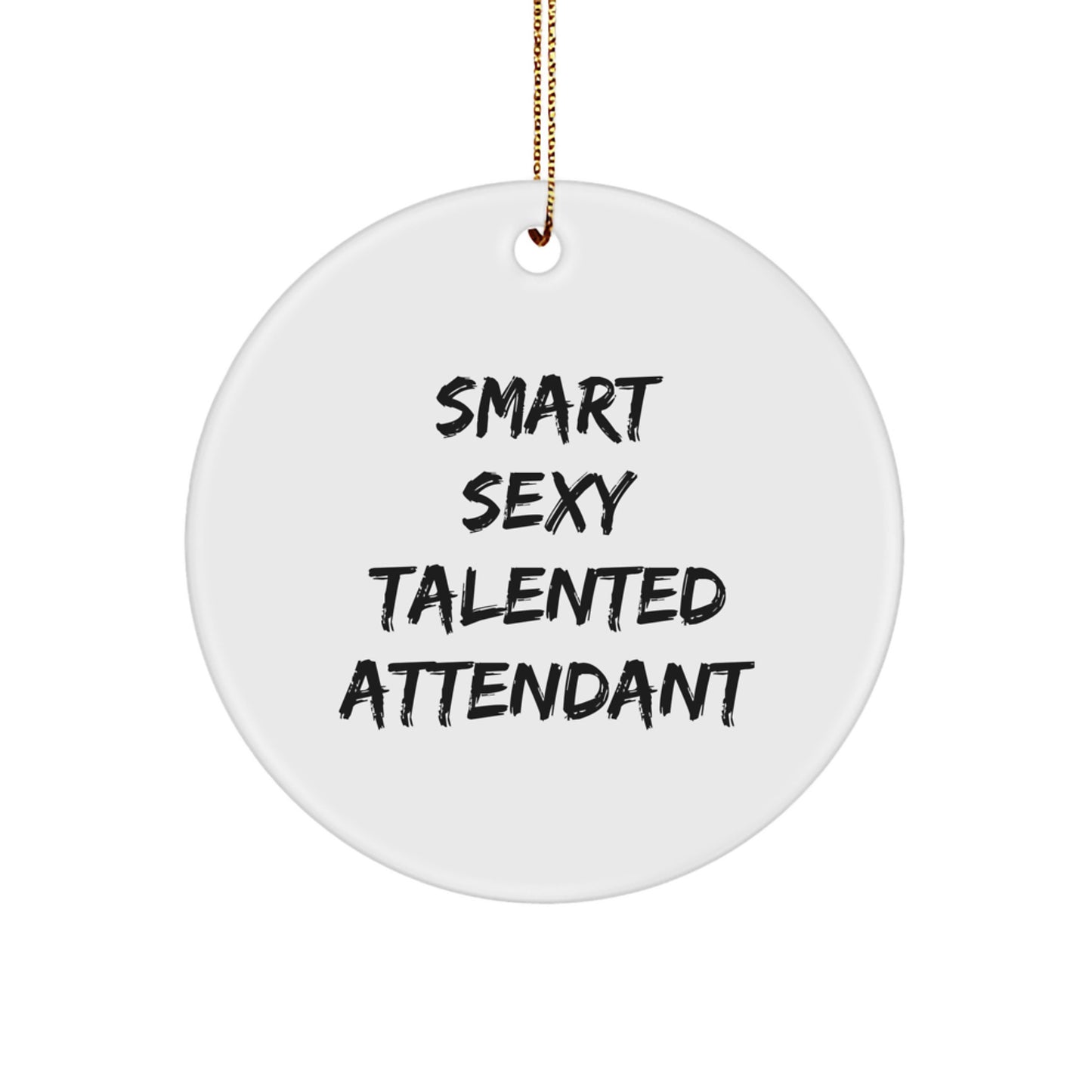 'Smart Sexy Talented Attendant' White Circle Ornament, Funny Attendant Gifts from Friends, Christmas Unique Gifts for Attendant - Image 1