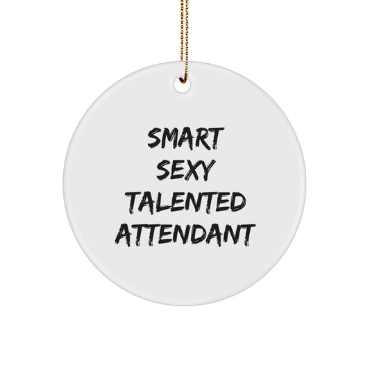 'Smart Sexy Talented Attendant' White Circle Ornament, Funny Attendant Gifts from Friends, Christmas Unique Gifts for Attendant - Image 1