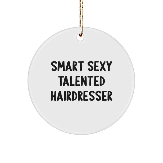 Unique Hairdresser Gifts from Friends for Christmas - Smart Sexy Talented Hairdresser Quote Circle Ornament - Image 1