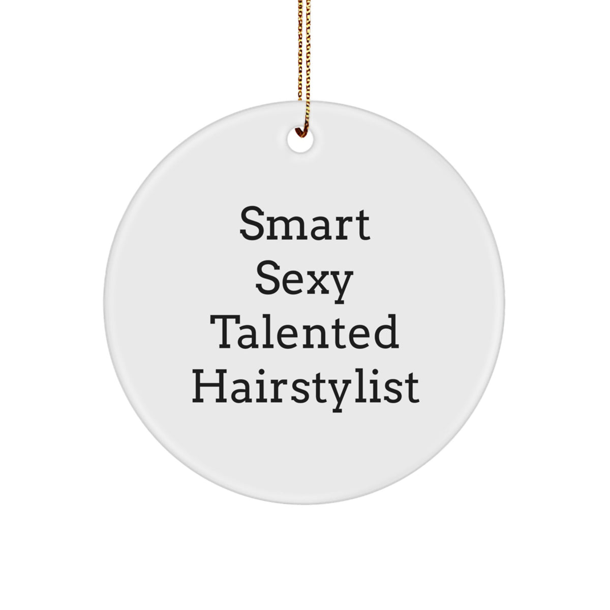 Funny Hairstylist Gifts from Friends for Hairstylist Christmas Unique Circle Ornament - 'Smart Sexy Talented Hairstylist' Quote - Image 1