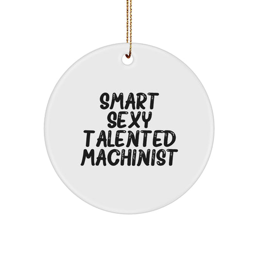 Smart Sexy Talented Machinist Christmas Unique Gifts for Machinist Friends and Family - Funny Circle Ornament from Machinist - Image 1
