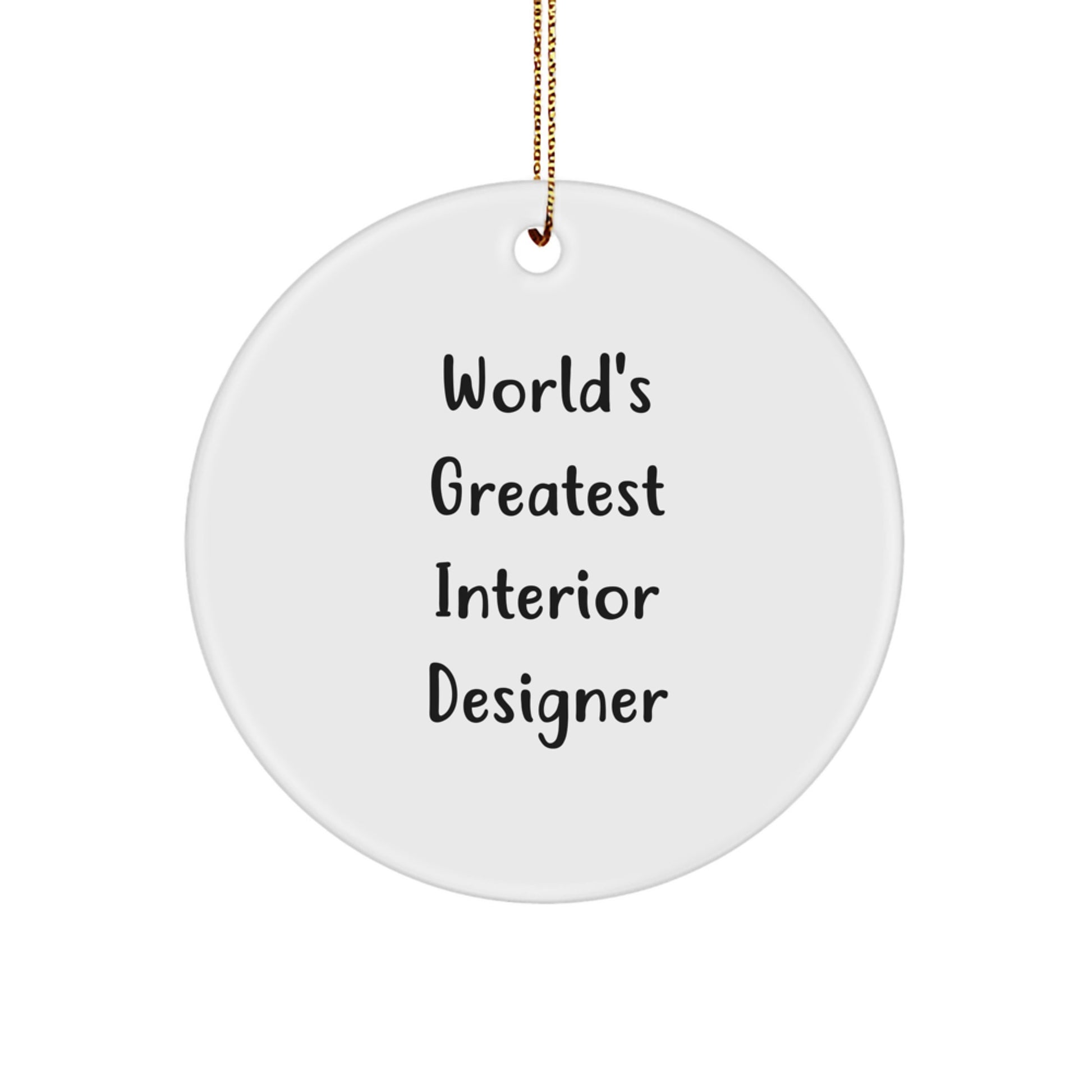 Funny World's Greatest Interior Designer Gifts for Men, White Circle Ornament with Gold Cord, Christmas Unique - Image 1