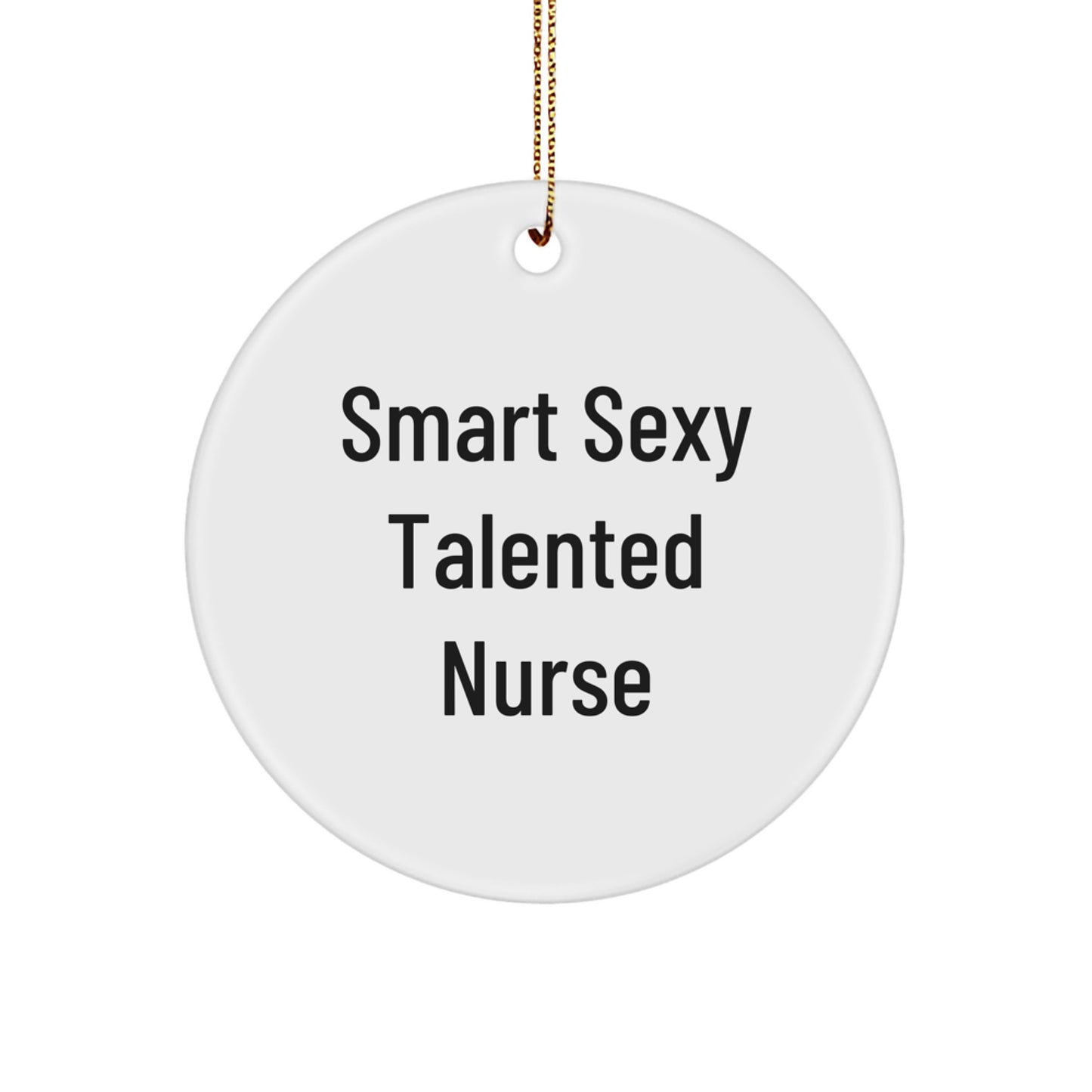 Funny Nurse Gifts from Friends, Smart Sexy Talented Nurse Circle Ornament for Christmas Unique Gifts, Perfect for Nurse Coworkers and Family Members - Image 1