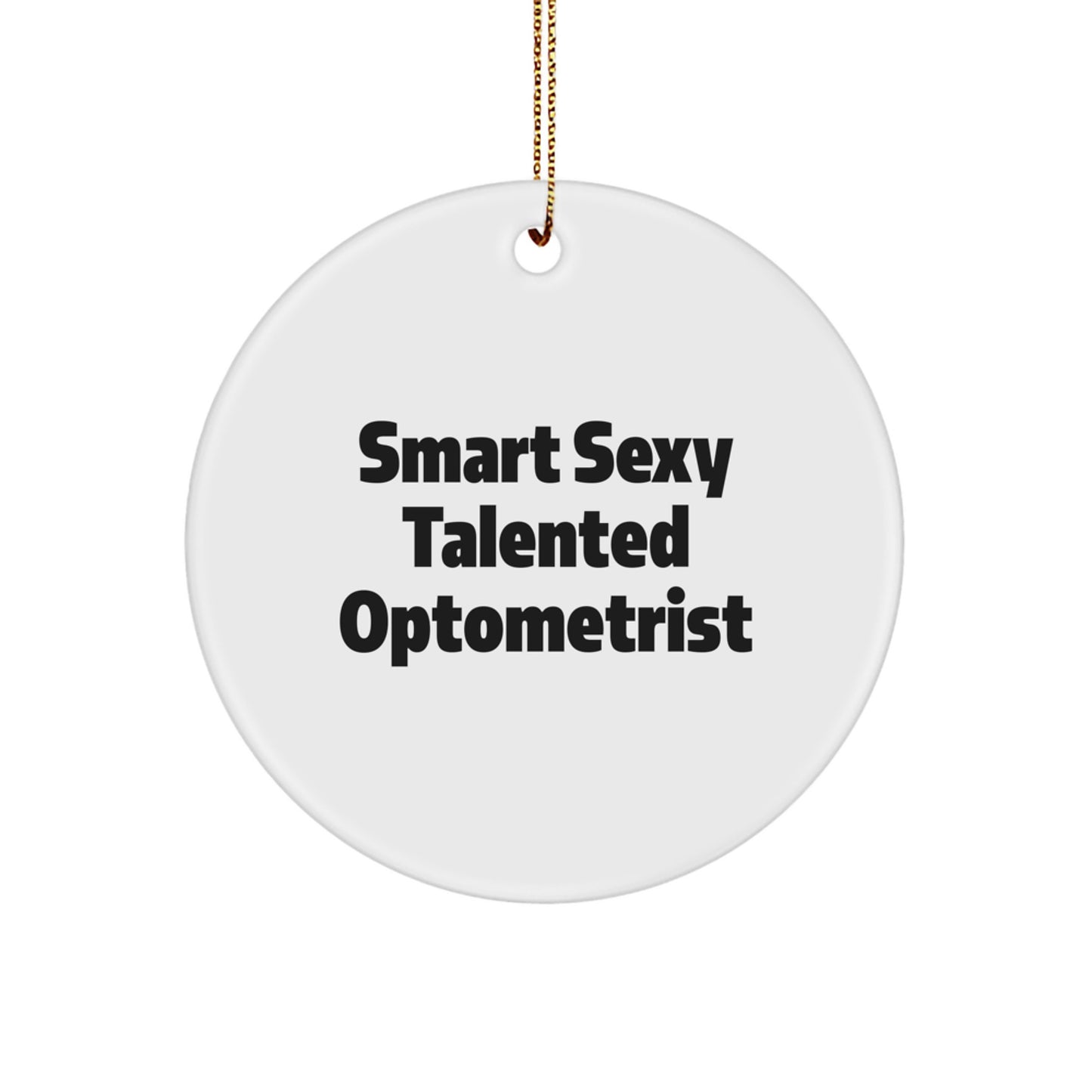 Funny Optometrist Christmas Unique Gift, Smart Sexy Talented Circle Ornament, Gifts from Friends to Optometrist, Gifts for Optometrist Men, Unique Optometrist Christmas Unique Gifts - Image 1