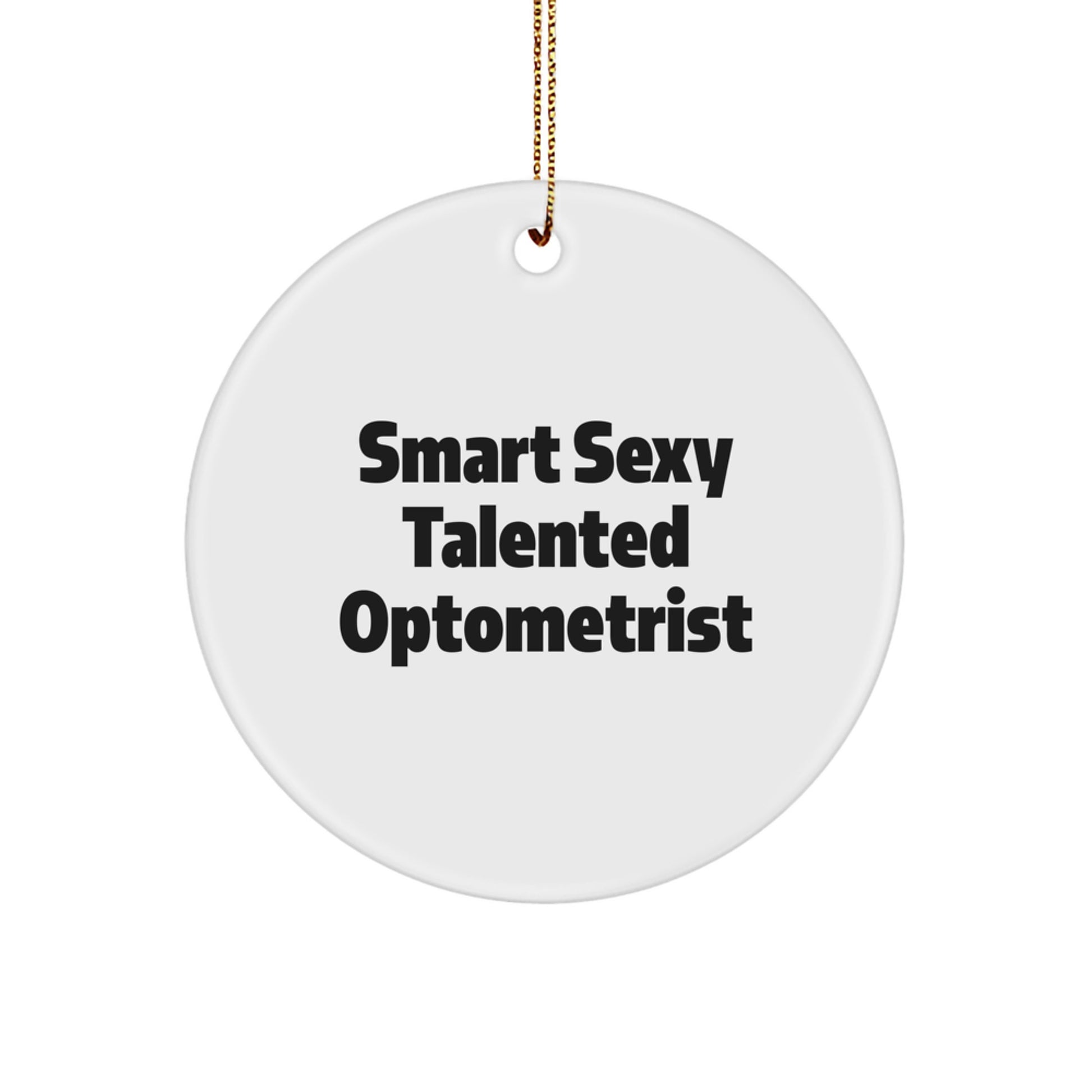 Funny Optometrist Christmas Unique Gift, Smart Sexy Talented Circle Ornament, Gifts from Friends to Optometrist, Gifts for Optometrist Men, Unique Optometrist Christmas Unique Gifts - Image 1