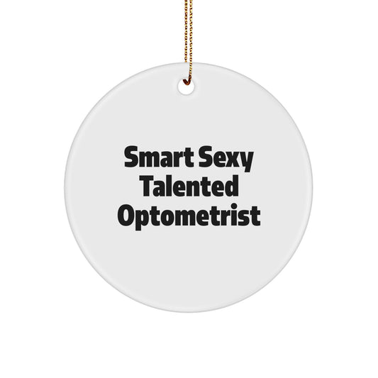 Funny Optometrist Christmas Unique Gift, Smart Sexy Talented Circle Ornament, Gifts from Friends to Optometrist, Gifts for Optometrist Men, Unique Optometrist Christmas Unique Gifts - Image 1