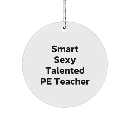 Funny 'Smart Sexy Talented' PE Teacher Circle Ornament, Gifts from Friends, Christmas Unique Gifts for PE Teacher, Circle Ornament - Image 1