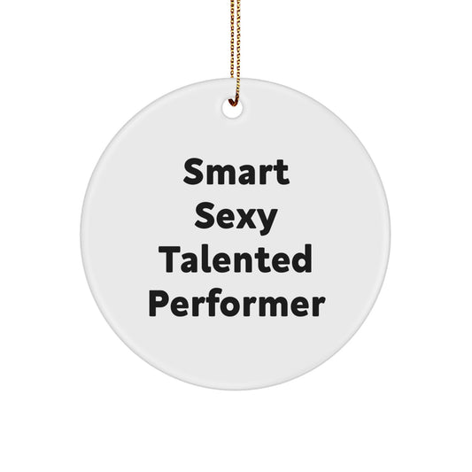 Smart Sexy Talented Performer Gifts for Men, Women, Friends, Coworkers, Family - Funny Circle Ornament - Image 1